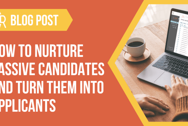 Laptop image and text that reads How To Nurture Passive Candidates and Turn Them Into Applicants