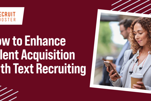 Text Recruiting Best Practices with Recruit Rooster's Talent Engage recruitment marketing software